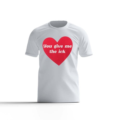 You give me the Ick Tee